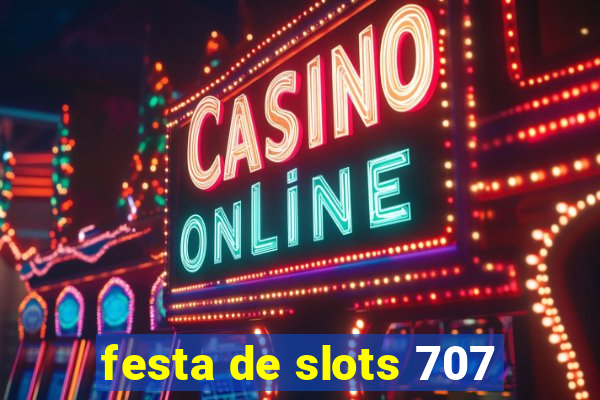festa de slots 707